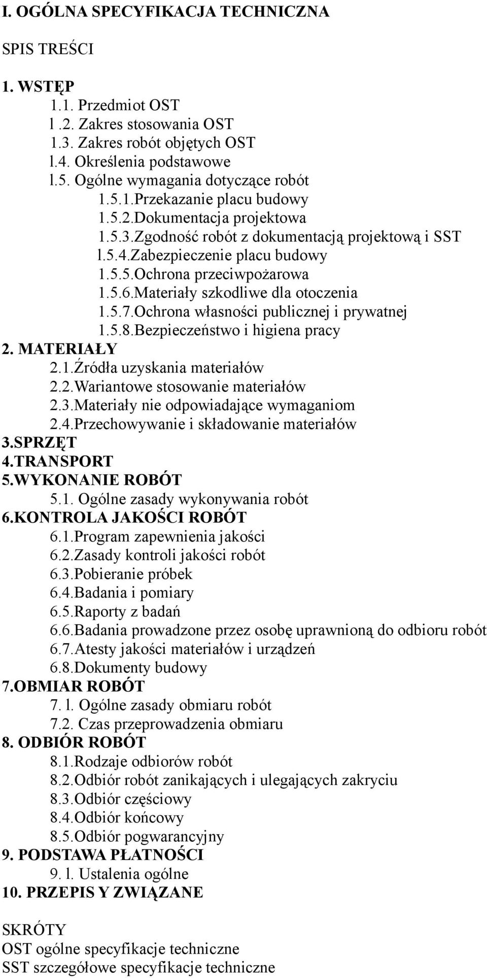 Materiały szkodliwe dla otoczenia 1.5.7.Ochrona własności publicznej i prywatnej 1.5.8.Bezpieczeństwo i higiena pracy 2. MATERIAŁY 2.1.Źródła uzyskania materiałów 2.2.Wariantowe stosowanie materiałów 2.