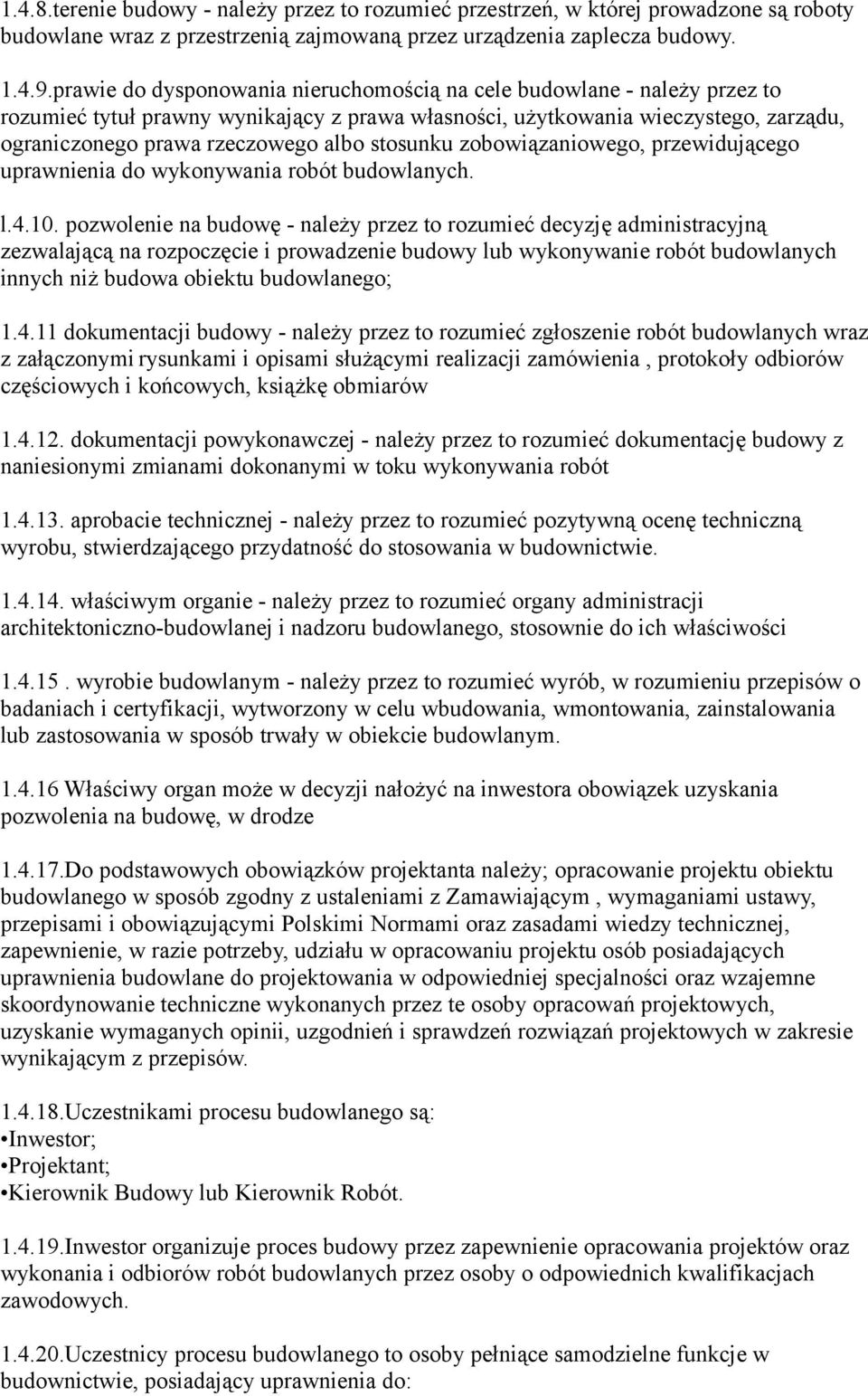 stosunku zobowiązaniowego, przewidującego uprawnienia do wykonywania robót budowlanych. l.4.10.