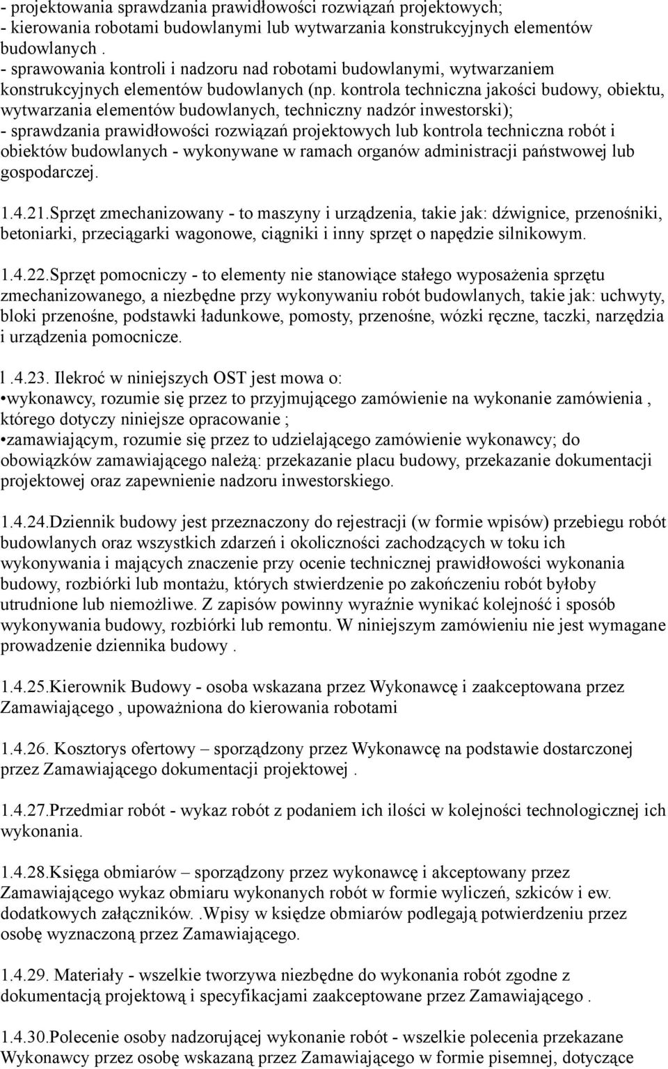 kontrola techniczna jakości budowy, obiektu, wytwarzania elementów budowlanych, techniczny nadzór inwestorski); - sprawdzania prawidłowości rozwiązań projektowych lub kontrola techniczna robót i