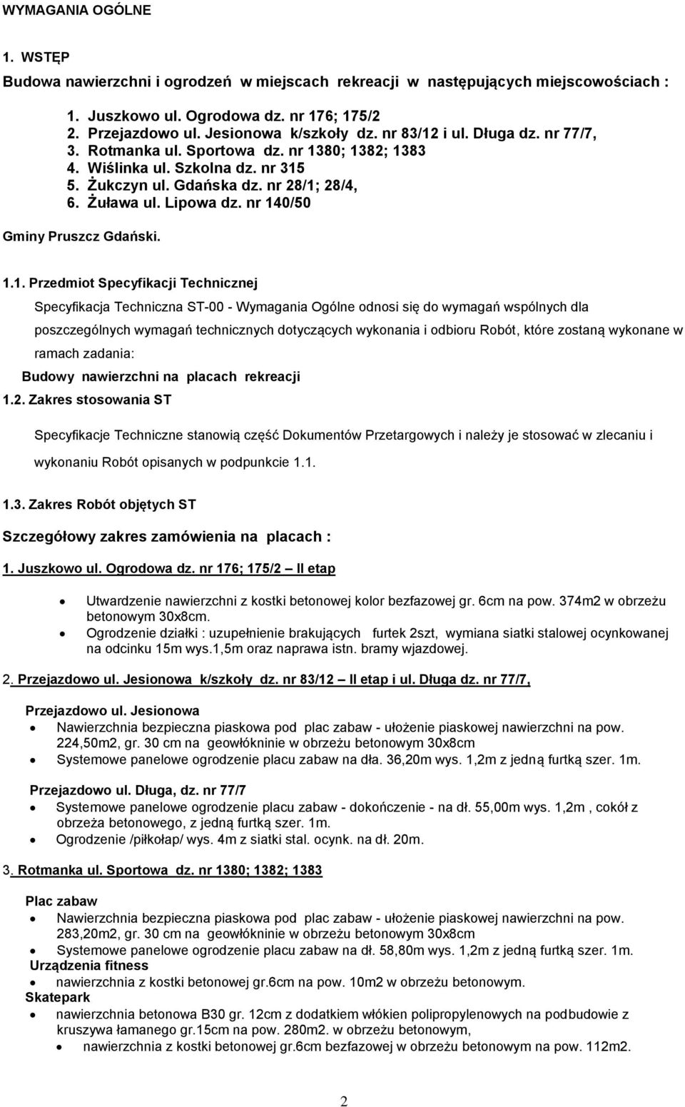 nr 140/50 Gminy Pruszcz Gdański. 1.1. Przedmiot Specyfikacji Technicznej Specyfikacja Techniczna ST-00 - Wymagania Ogólne odnosi się do wymagań wspólnych dla poszczególnych wymagań technicznych
