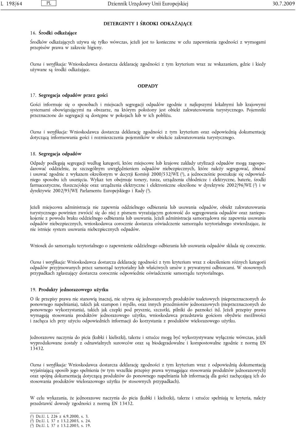 Ocena i weryfikacja: Wnioskodawca dostarcza deklarację zgodności z tym kryterium wraz ze wskazaniem, gdzie i kiedy używane są środki odkażające. ODPADY 17.