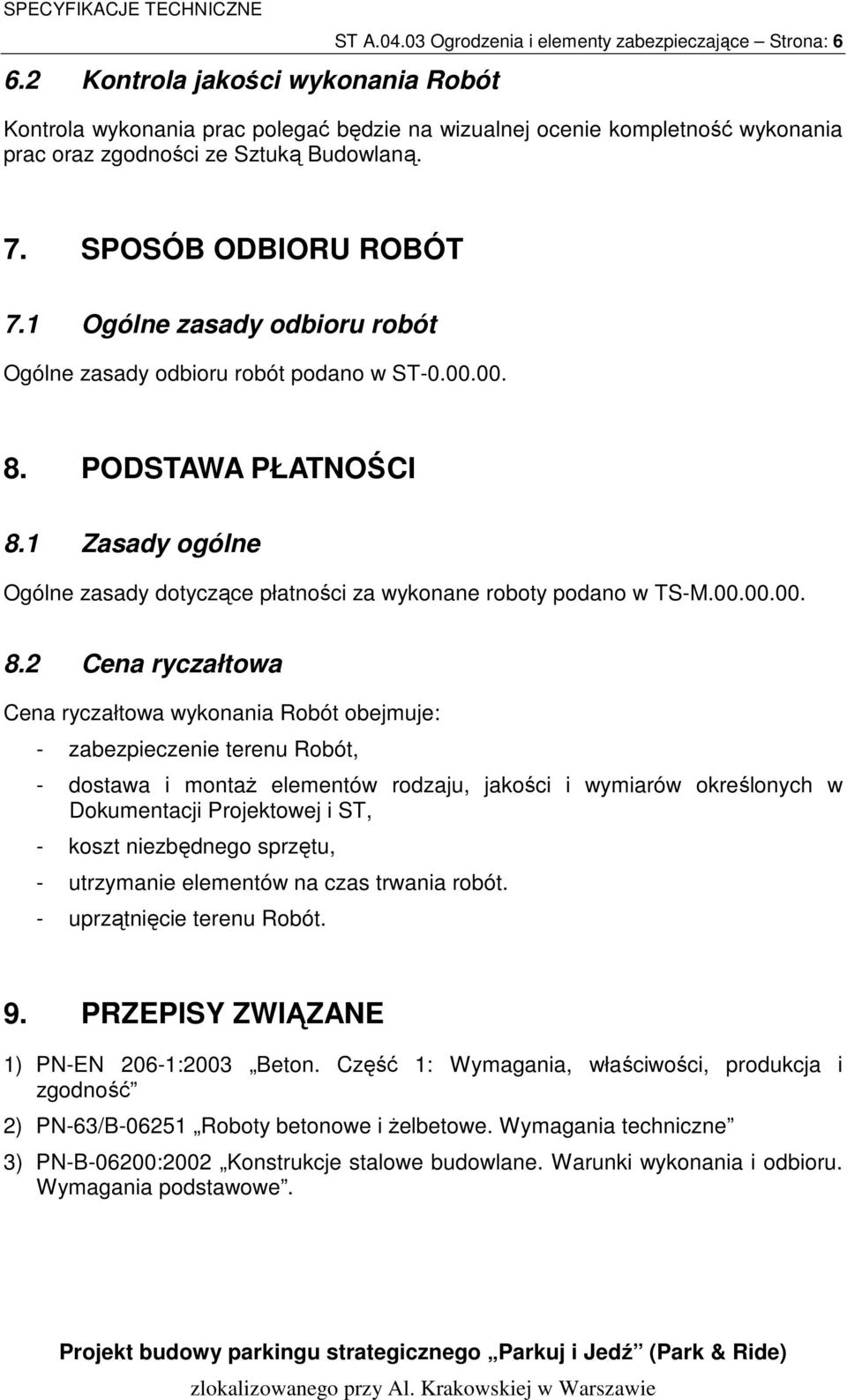 1 Ogólne zasady odbioru robót Ogólne zasady odbioru robót podano w ST-0.00.00. 8.