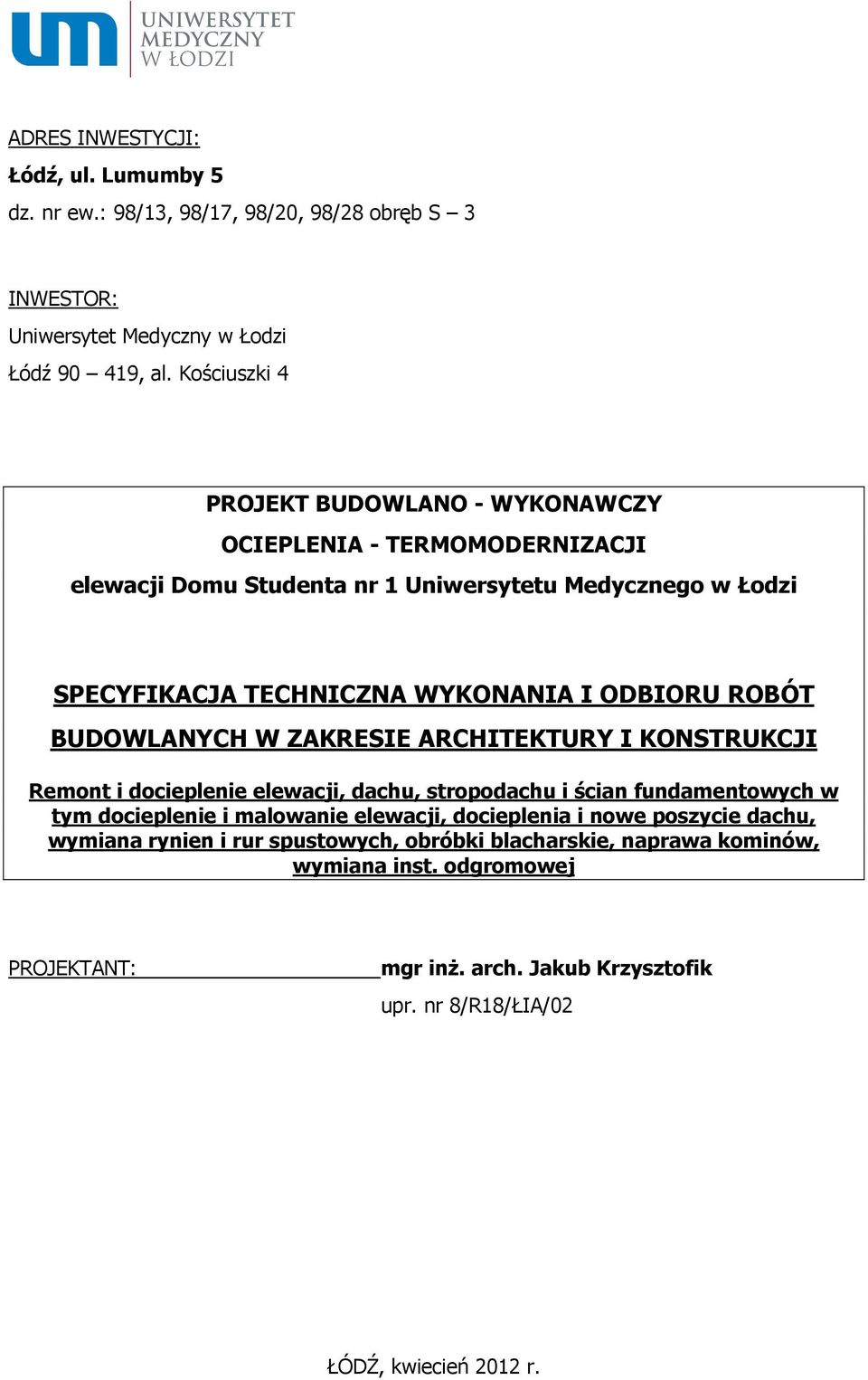 WYKONANIA I ODBIORU ROBÓT BUDOWLANYCH Remont i docieplenie elewacji, dachu, stropodachu i ścian fundamentowych w tym docieplenie i malowanie elewacji, docieplenia i