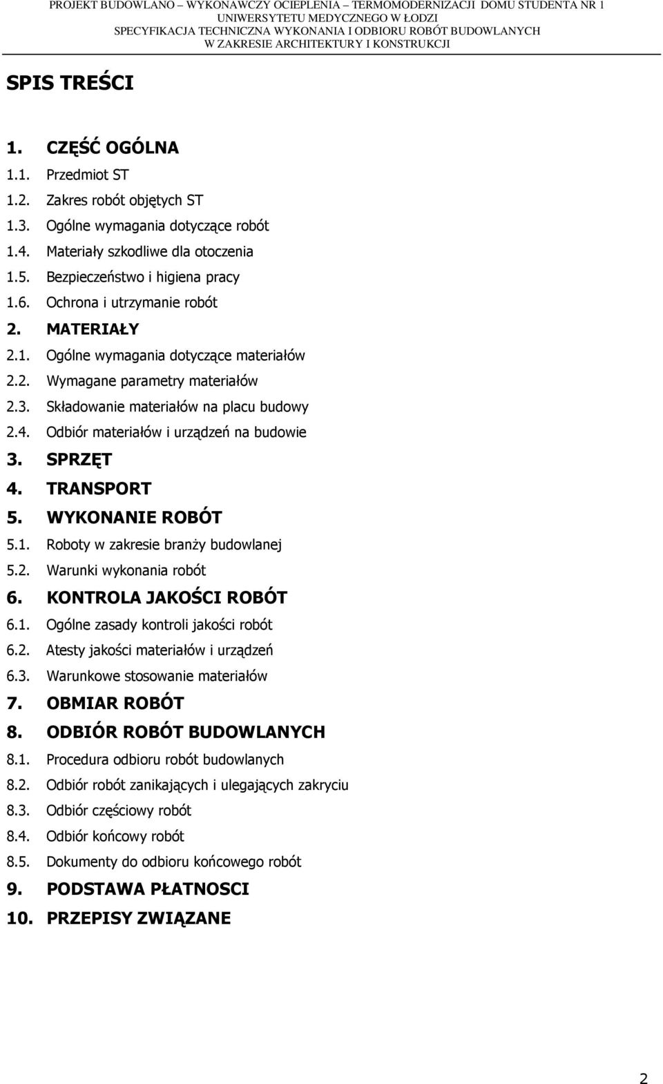 Odbiór materiałów i urządzeń na budowie 3. SPRZĘT 4. TRANSPORT 5. WYKONANIE ROBÓT 5.1. Roboty w zakresie branży budowlanej 5.2. Warunki wykonania robót 6. KONTROLA JAKOŚCI ROBÓT 6.1. Ogólne zasady kontroli jakości robót 6.