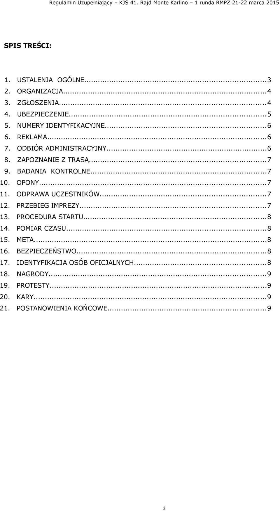 BADANIA KONTROLNE...7 10. OPONY...7 11. ODPRAWA UCZESTNIKÓW...7 12. PRZEBIEG IMPREZY...7 13. PROCEDURA STARTU...8 14. POMIAR CZASU...8 15.
