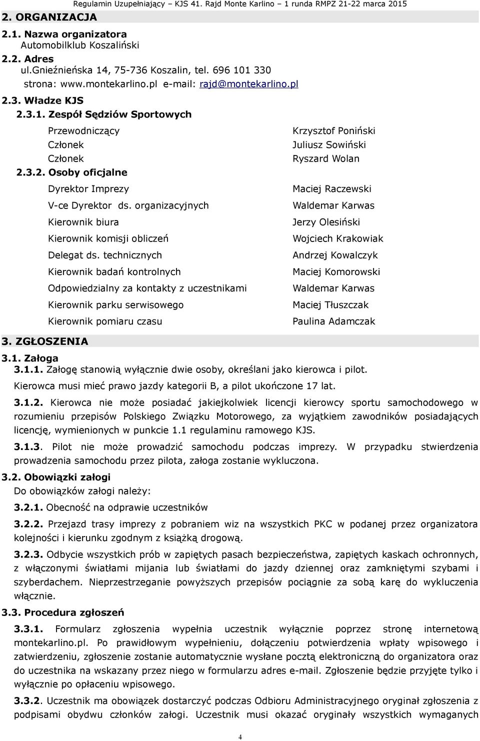 organizacyjnych Waldemar Karwas Kierownik biura Kierownik komisji obliczeń Delegat ds.