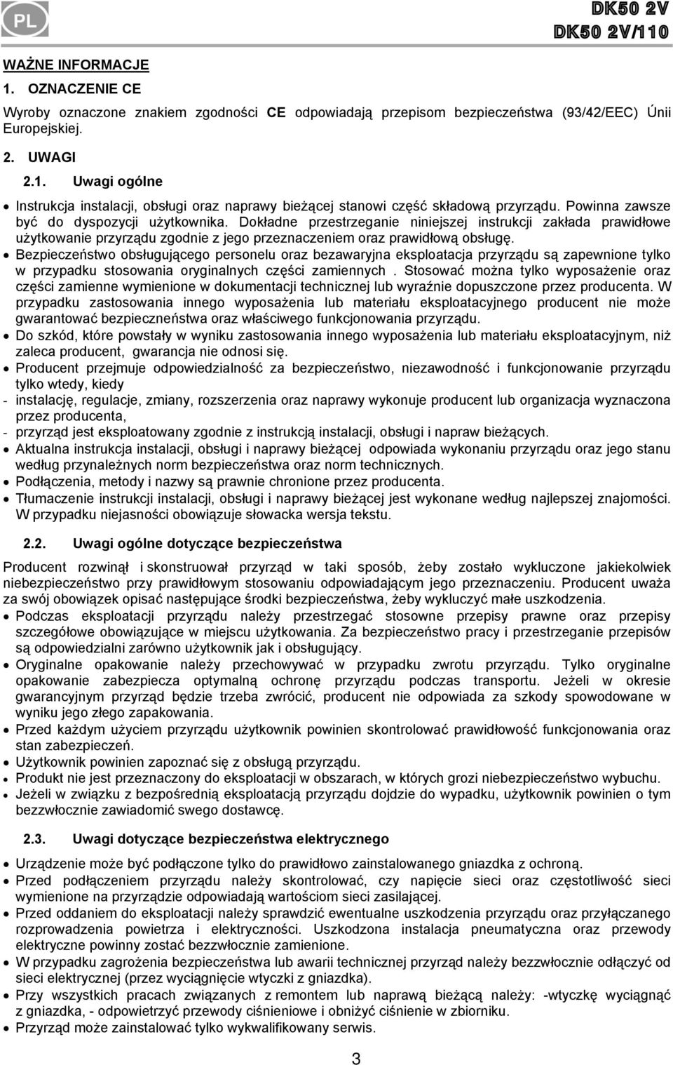 Bezpieczeństwo obsługującego personelu oraz bezawaryjna eksploatacja przyrządu są zapewnione tylko w przypadku stosowania oryginalnych części zamiennych.