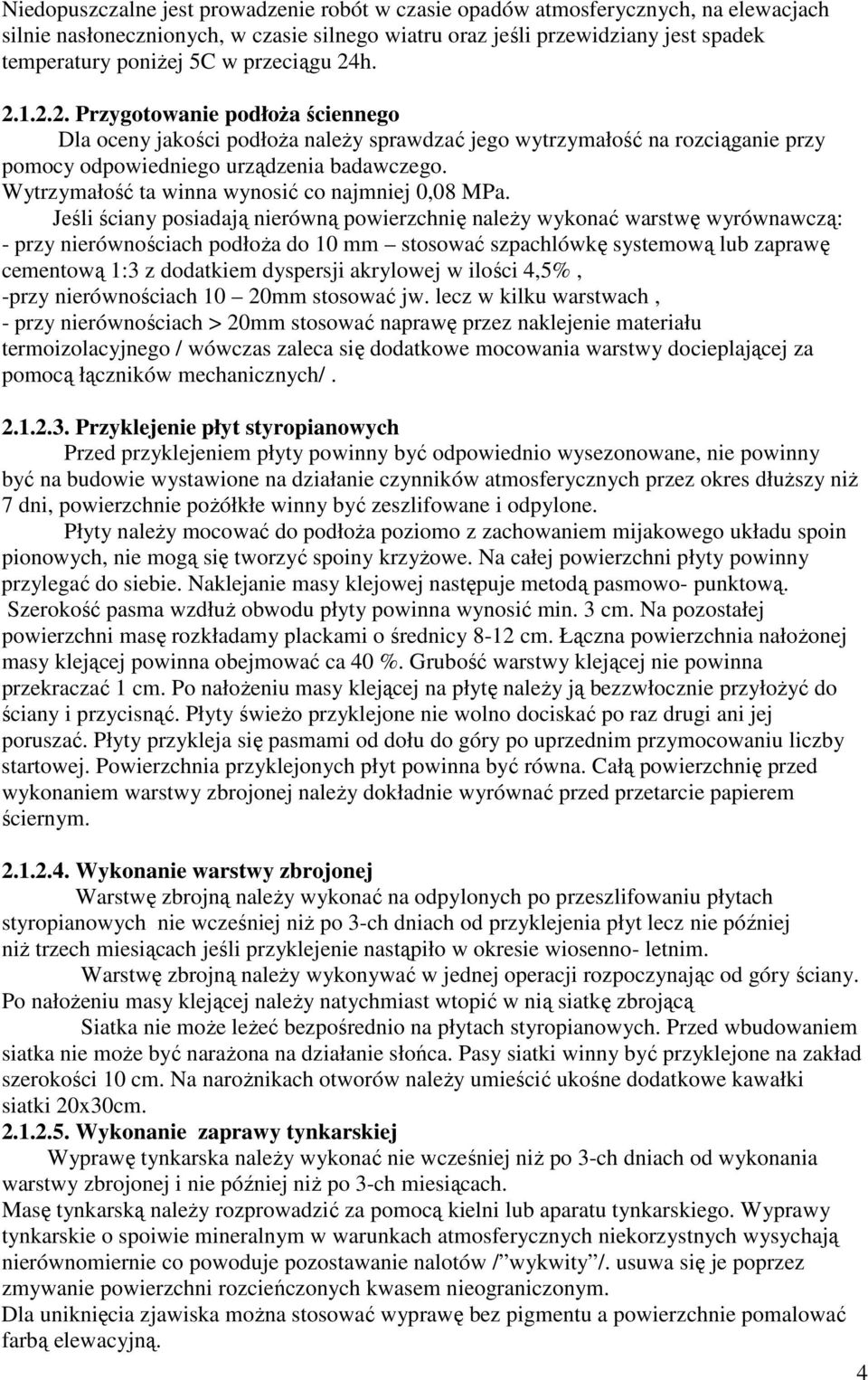 Wytrzymałość ta winna wynosić co najmniej 0,08 MPa.