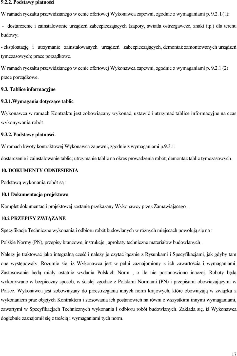 ) dla terenu budowy; - eksploatację i utrzymanie zainstalowanych urządzeń zabezpieczających, demontaż zamontowanych urządzeń tymczasowych; prace porządkowe.