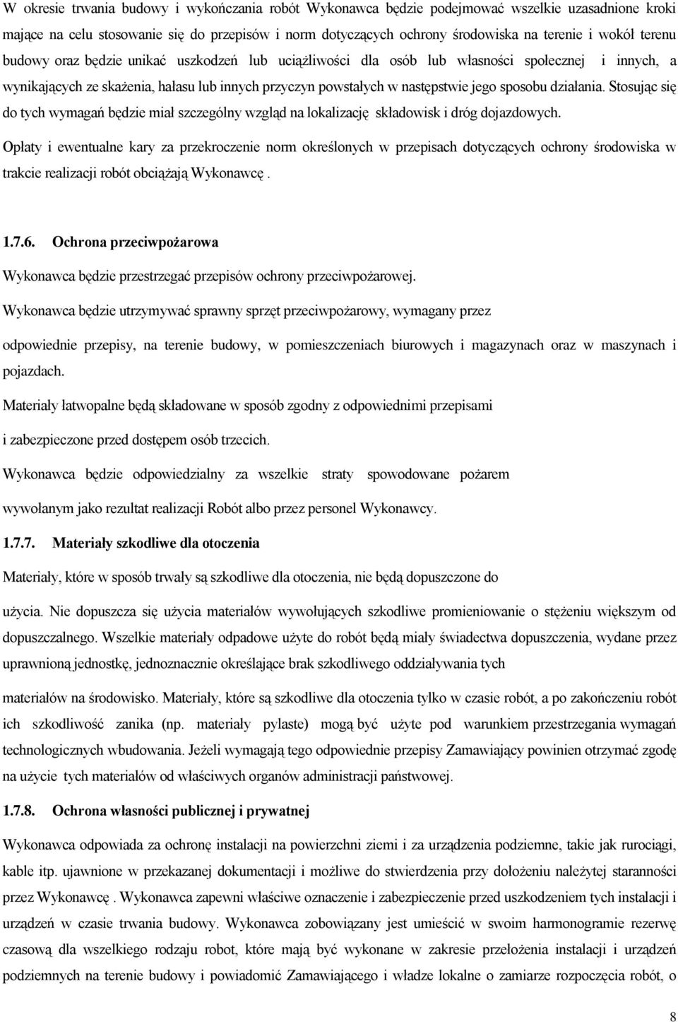 działania. Stosując się do tych wymagań będzie miał szczególny wzgląd na lokalizację składowisk i dróg dojazdowych.