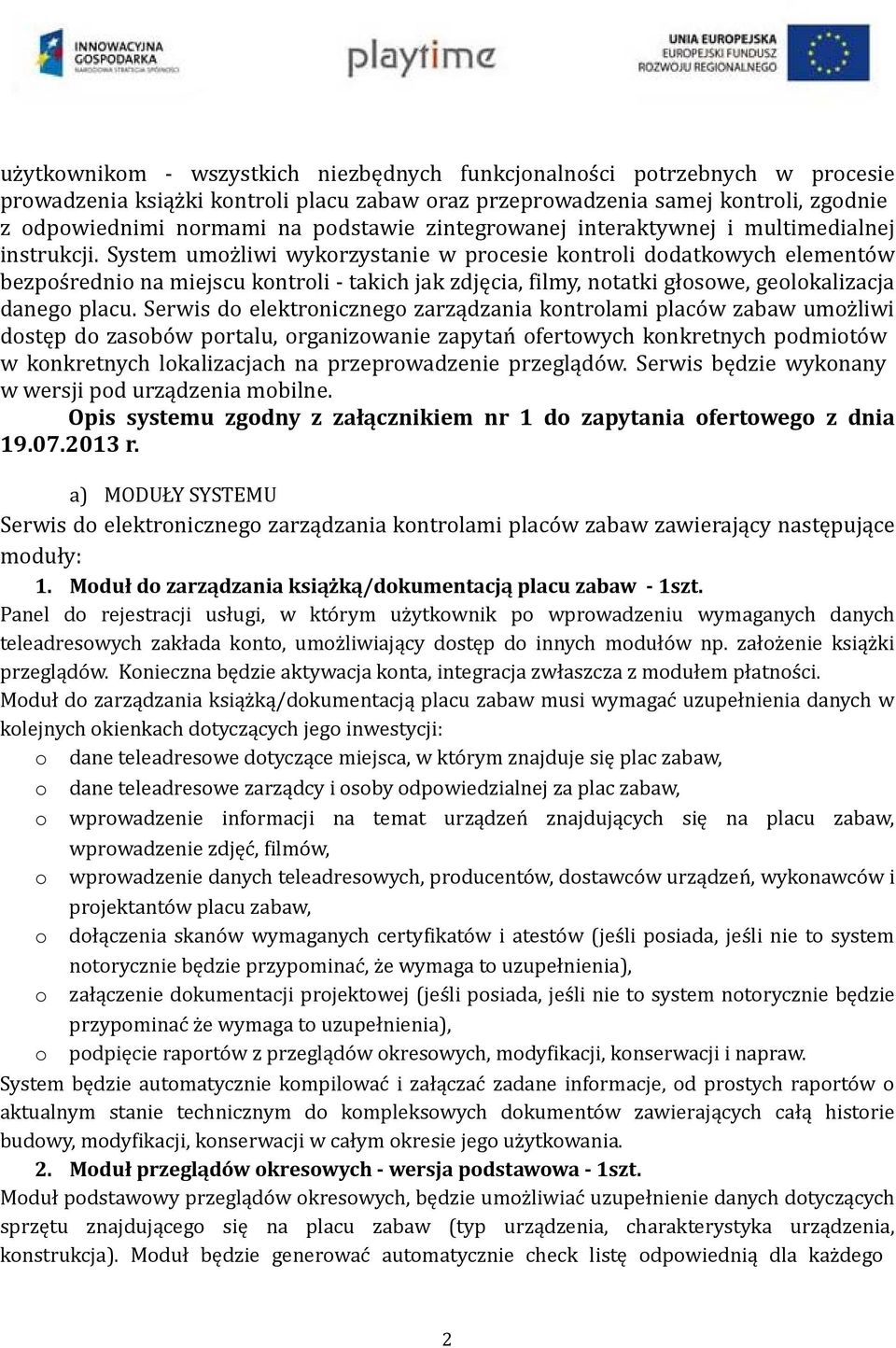 System umożliwi wykorzystanie w procesie kontroli dodatkowych elementów bezpośrednio na miejscu kontroli takich jak zdjęcia, filmy, notatki głosowe, geolokalizacja danego placu.