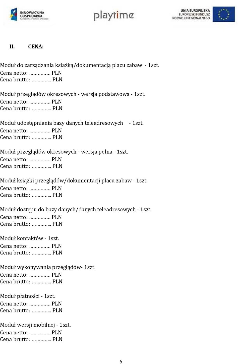 Moduł przeglądów okresowych wersja pełna 1szt. Moduł książki przeglądów/dokumentacji placu zabaw 1szt.