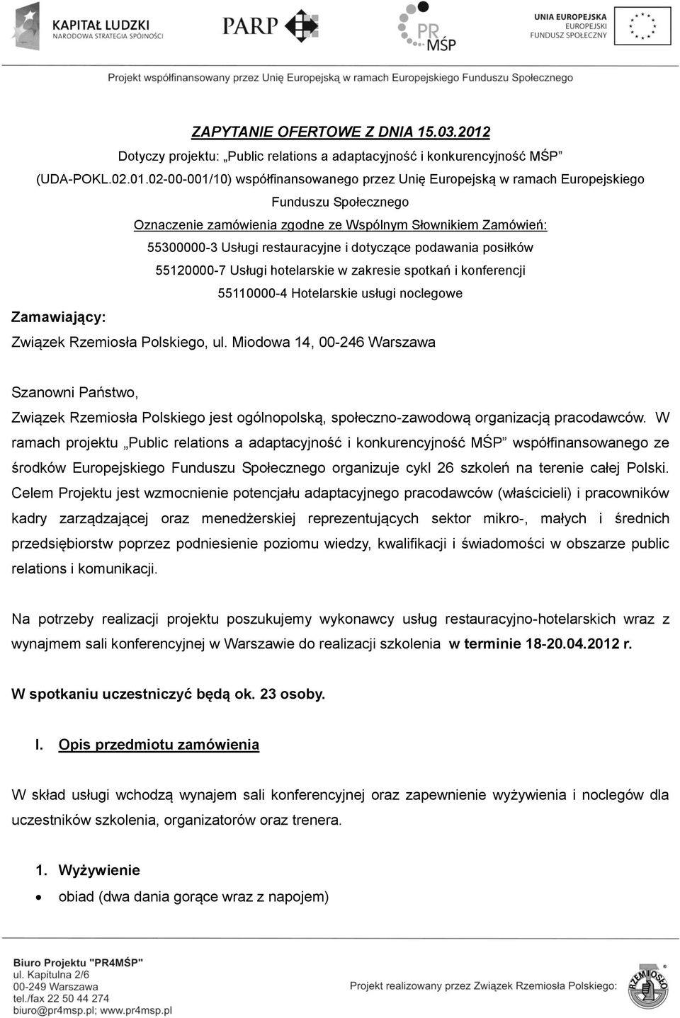 02-00-001/10) współfinansowanego przez Unię Europejską w ramach Europejskiego Funduszu Społecznego Oznaczenie zamówienia zgodne ze Wspólnym Słownikiem Zamówień: 55300000-3 Usługi restauracyjne i