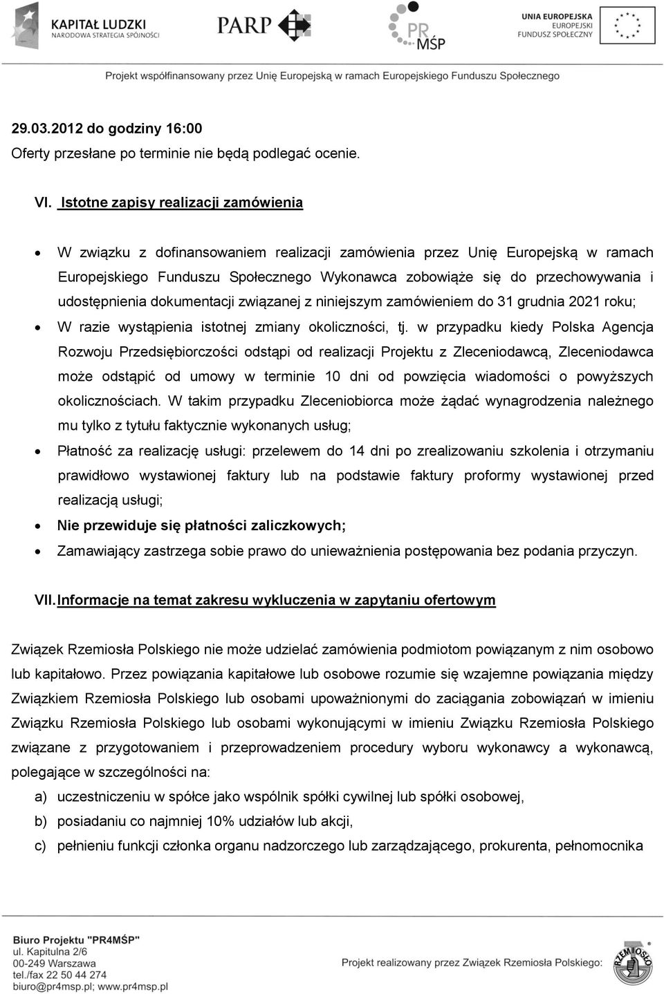 udostępnienia dokumentacji związanej z niniejszym zamówieniem do 31 grudnia 2021 roku; W razie wystąpienia istotnej zmiany okoliczności, tj.