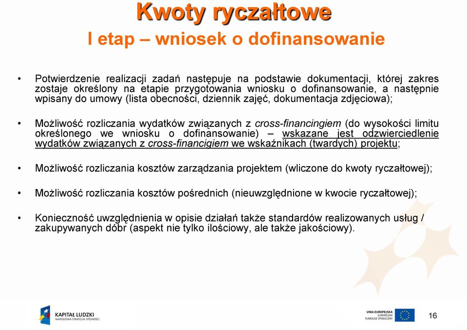 dofinansowanie) wskazane jest odzwierciedlenie wydatków związanych z cross-financigiem we wskaźnikach (twardych) projektu; Możliwość rozliczania kosztów zarządzania projektem (wliczone do kwoty