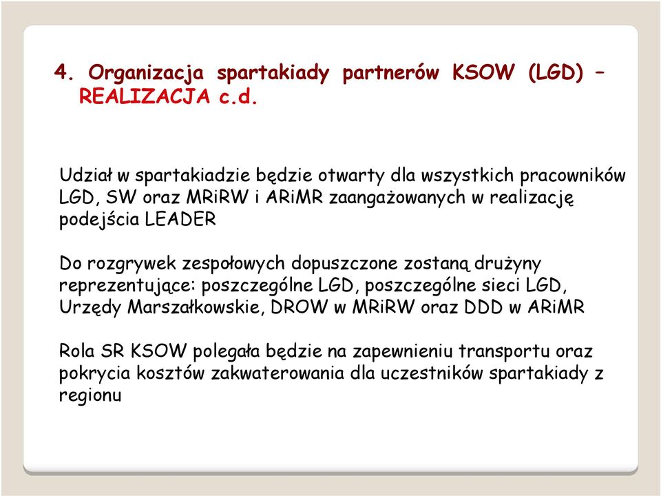 Udział w spartakiadzie będzie otwarty dla wszystkich pracowników LGD, SW oraz MRiRW i ARiMR zaangażowanych w realizację