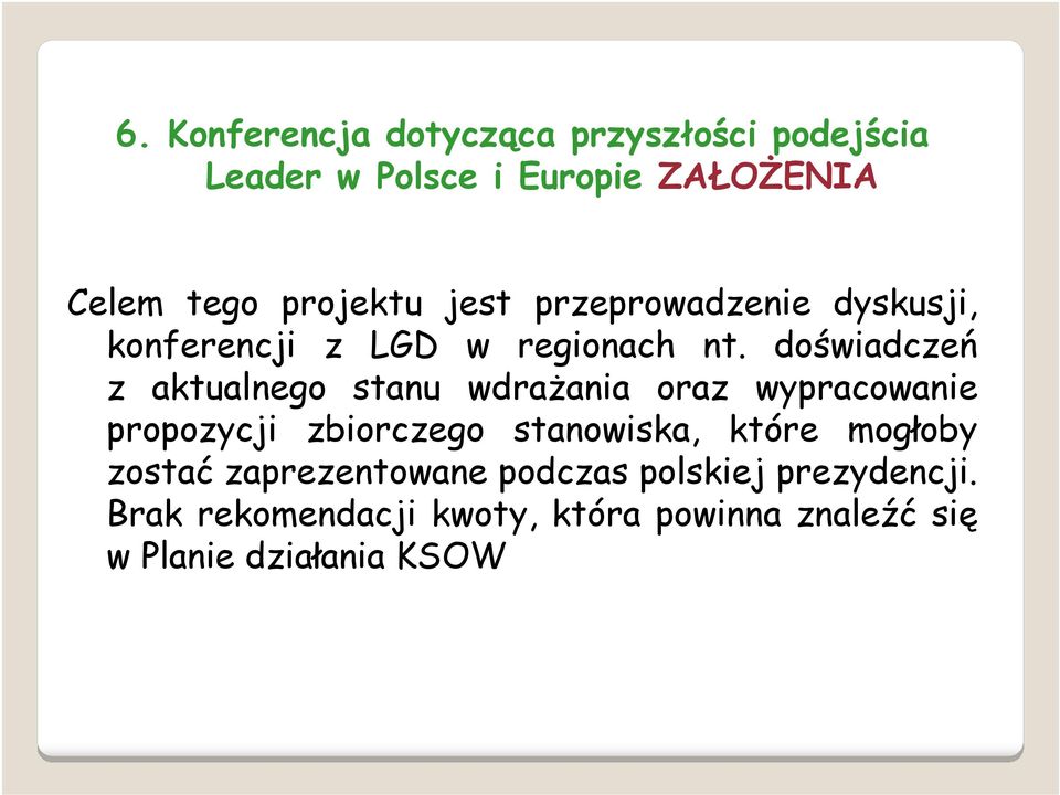 doświadczeń z aktualnego stanu wdrażania oraz wypracowanie propozycji zbiorczego stanowiska, które