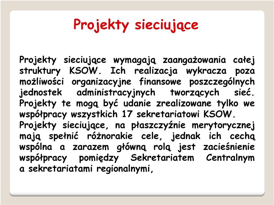 Projekty te mogą być udanie zrealizowane tylko we współpracy wszystkich 17 sekretariatowi KSOW.