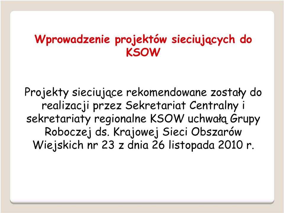 i sekretariaty regionalne KSOW uchwałą Grupy Roboczej ds.