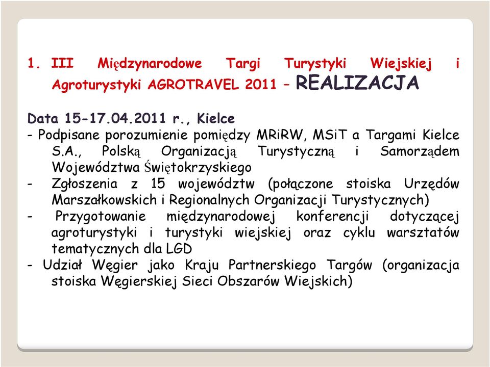 , Polską Organizacją Turystyczną i Samorządem Województwa Świętokrzyskiego - Zgłoszenia z 15 województw (połączone stoiska Urzędów Marszałkowskich i