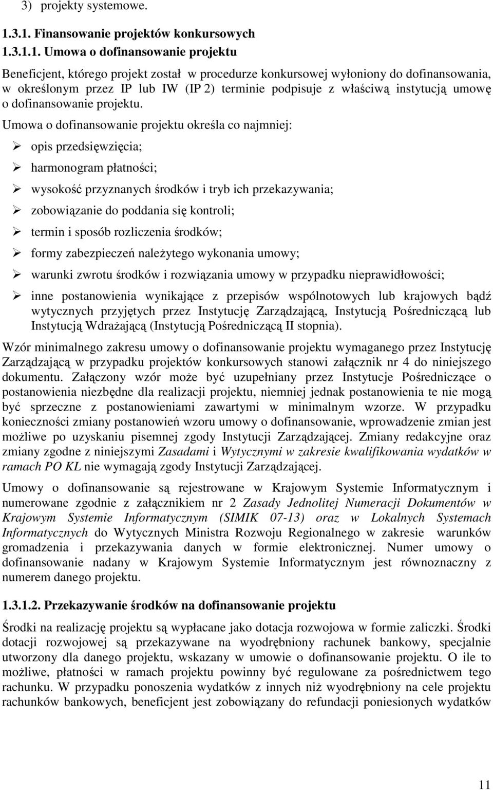 IW (IP 2) terminie podpisuje z właściwą instytucją umowę o dofinansowanie projektu.