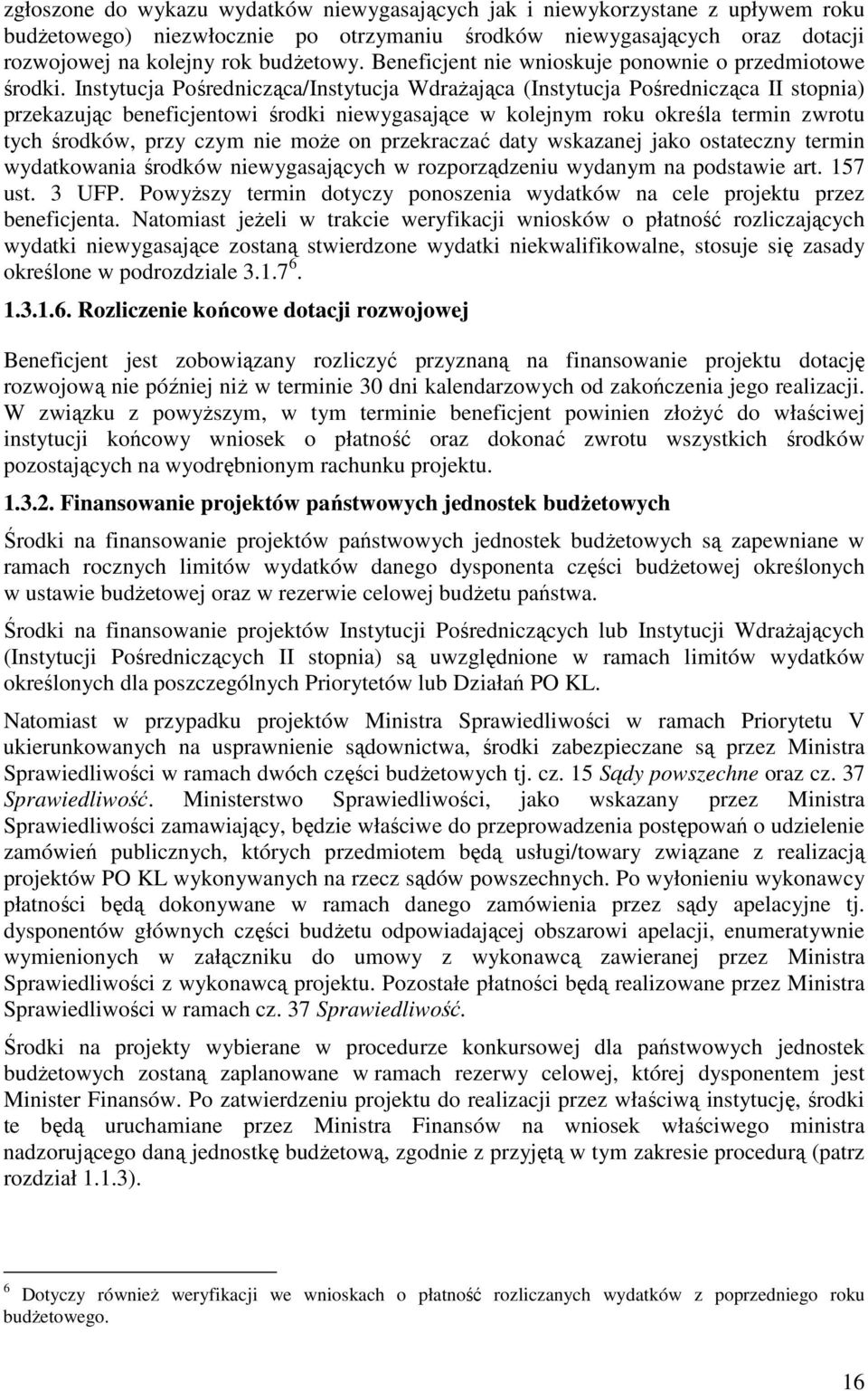 Instytucja Pośrednicząca/Instytucja WdraŜająca (Instytucja Pośrednicząca II stopnia) przekazując beneficjentowi środki niewygasające w kolejnym roku określa termin zwrotu tych środków, przy czym nie