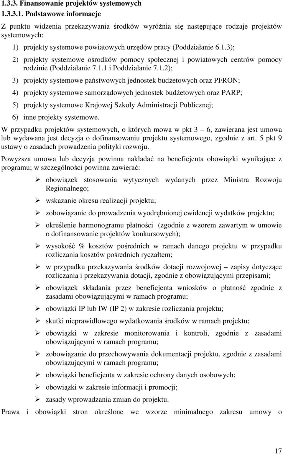 PFRON; 4) projekty systemowe samorządowych jednostek budŝetowych oraz PARP; 5) projekty systemowe Krajowej Szkoły Administracji Publicznej; 6) inne projekty systemowe.