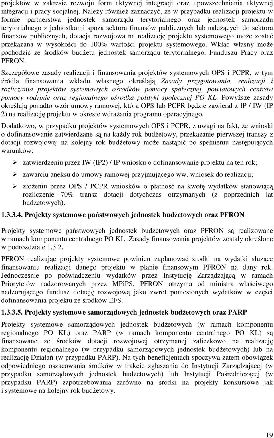 publicznych lub naleŝących do sektora finansów publicznych, dotacja rozwojowa na realizację projektu systemowego moŝe zostać przekazana w wysokości do 100% wartości projektu systemowego.