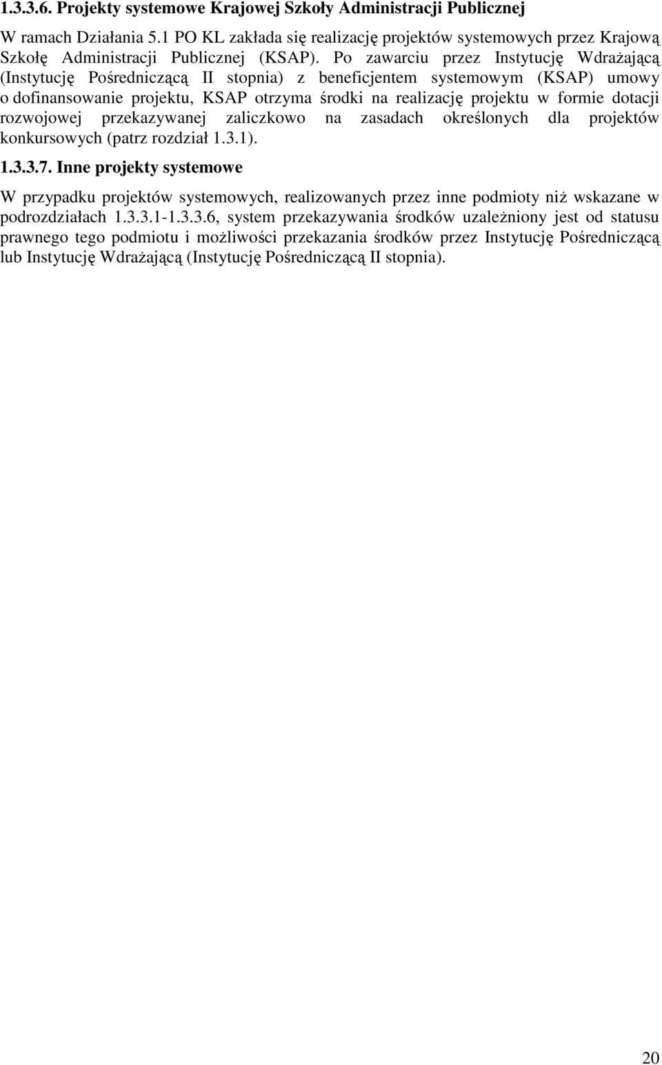 dotacji rozwojowej przekazywanej zaliczkowo na zasadach określonych dla projektów konkursowych (patrz rozdział 1.3.1). 1.3.3.7.