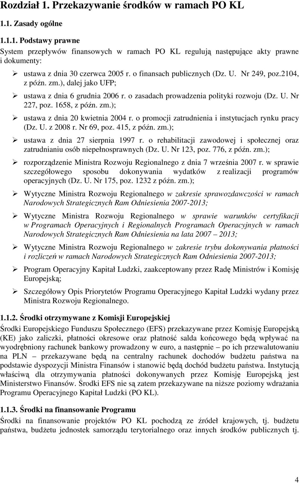 o promocji zatrudnienia i instytucjach rynku pracy (Dz. U. z 2008 r. Nr 69, poz. 415, z późn. zm.); ustawa z dnia 27 sierpnia 1997 r.