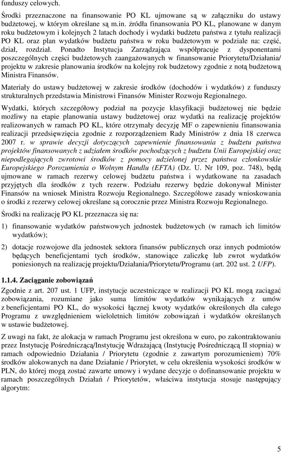 źródła finansowania PO KL, planowane w danym roku budŝetowym i kolejnych 2 latach dochody i wydatki budŝetu państwa z tytułu realizacji PO KL oraz plan wydatków budŝetu państwa w roku budŝetowym w