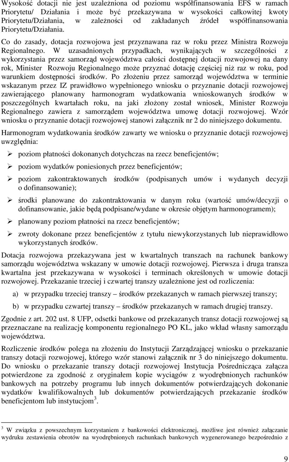 W uzasadnionych przypadkach, wynikających w szczególności z wykorzystania przez samorząd województwa całości dostępnej dotacji rozwojowej na dany rok, Minister Rozwoju Regionalnego moŝe przyznać