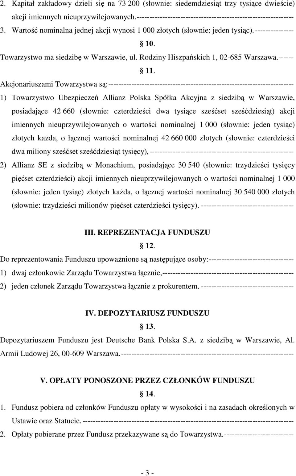 Akcjonariuszami Towarzystwa są:------------------------------------------------------------------------ 1) Towarzystwo Ubezpieczeń Allianz Polska Spółka Akcyjna z siedzibą w Warszawie, posiadające 42