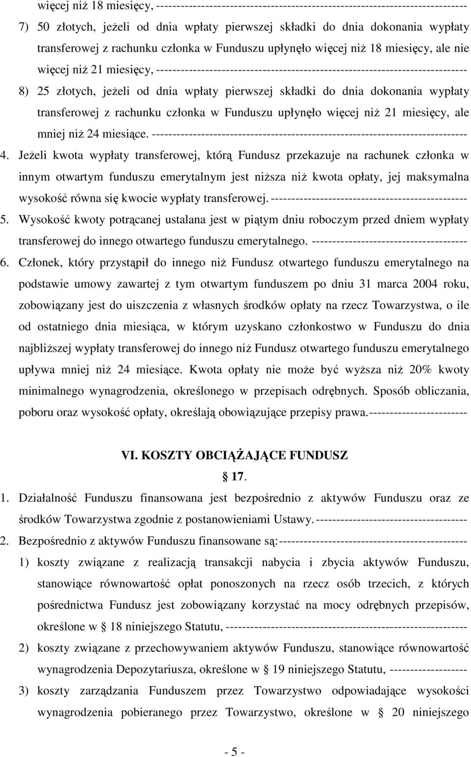 wpłaty pierwszej składki do dnia dokonania wypłaty transferowej z rachunku członka w Funduszu upłynęło więcej niŝ 21 miesięcy, ale mniej niŝ 24 miesiące.