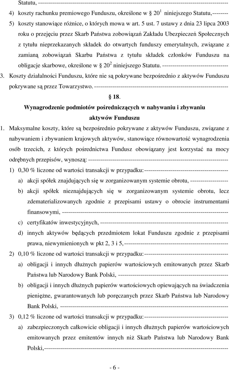 7 ustawy z dnia 23 lipca 2003 roku o przejęciu przez Skarb Państwa zobowiązań Zakładu Ubezpieczeń Społecznych z tytułu nieprzekazanych składek do otwartych funduszy emerytalnych, związane z zamianą