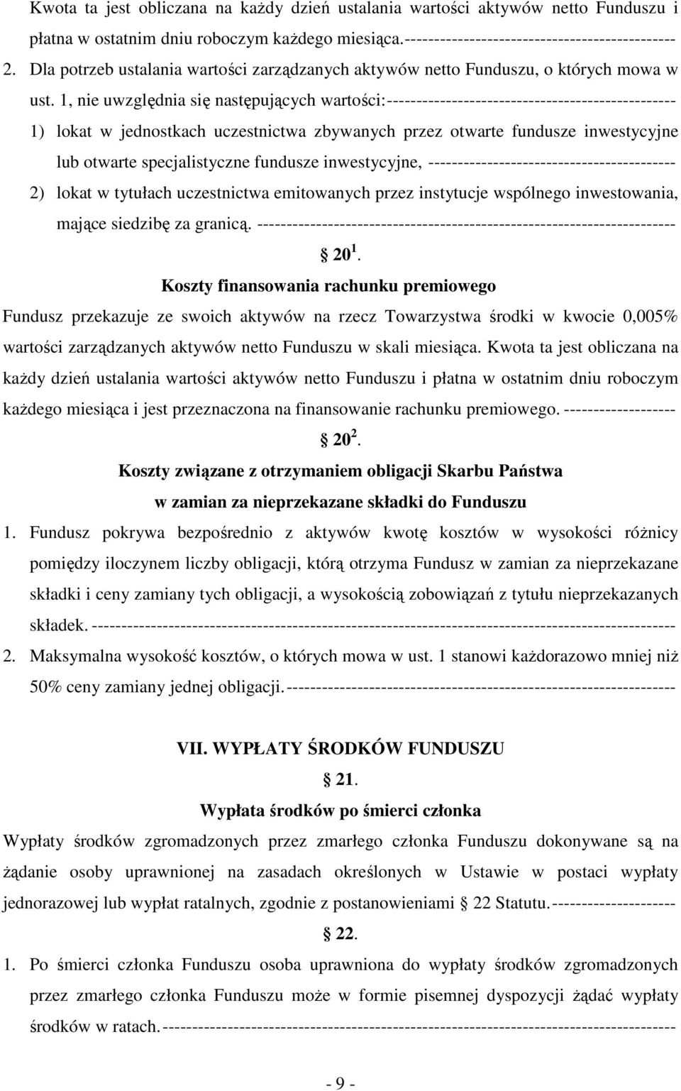 1, nie uwzględnia się następujących wartości:------------------------------------------------- 1) lokat w jednostkach uczestnictwa zbywanych przez otwarte fundusze inwestycyjne lub otwarte