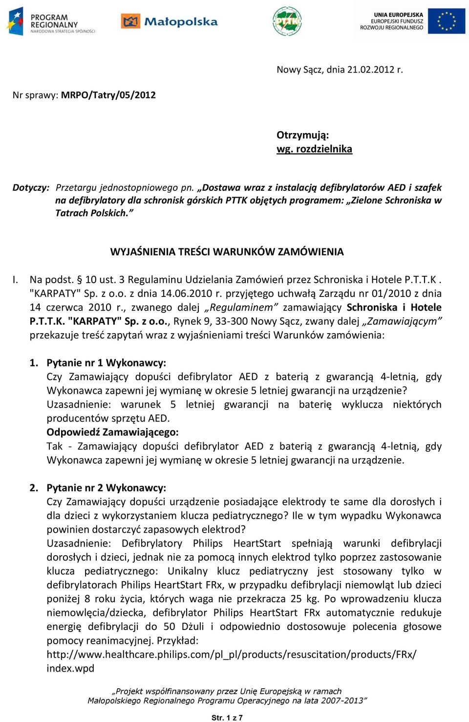 Na podst. 10 ust. 3 Regulaminu Udzielania Zamówieo przez Schroniska i Hotele P.T.T.K. "KARPATY" Sp. z o.o. z dnia 14.06.2010 r. przyjętego uchwałą Zarządu nr 01/2010 z dnia 14 czerwca 2010 r.