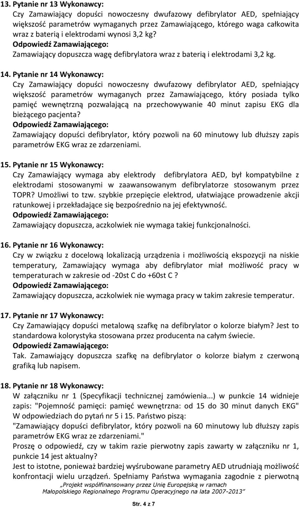 Pytanie nr 14 Wykonawcy: większośd parametrów wymaganych przez Zamawiającego, który posiada tylko pamięd wewnętrzną pozwalającą na przechowywanie 40 minut zapisu EKG dla bieżącego pacjenta?