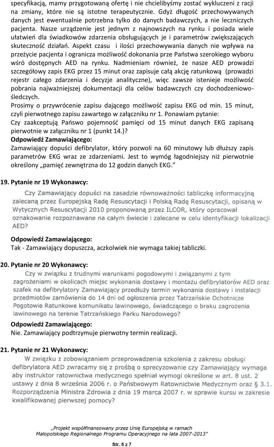 Nasze urządzenie jest jednym z najnowszych na rynku i posiada wiele ułatwieo dla świadkowów zdarzenia obsługujących je i parametrów zwiększających skutecznośd działao.