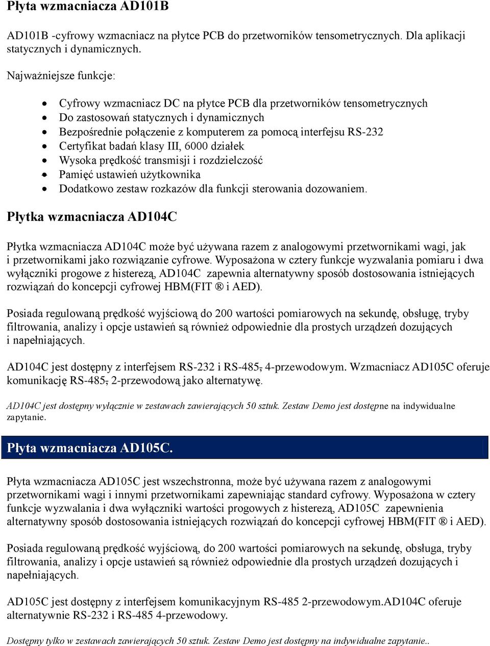 Certyfikat badań klasy III, 6000 działek Wysoka prędkość transmisji i rozdzielczość Pamięć ustawień użytkownika Dodatkowo zestaw rozkazów dla funkcji sterowania dozowaniem.