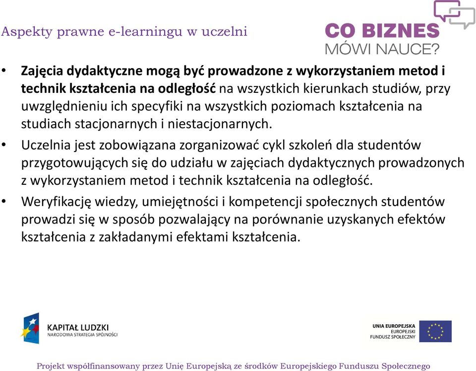 Uczelnia jest zobowiązana zorganizować cykl szkoleń dla studentów przygotowujących się do udziału w zajęciach dydaktycznych prowadzonych z wykorzystaniem metod i