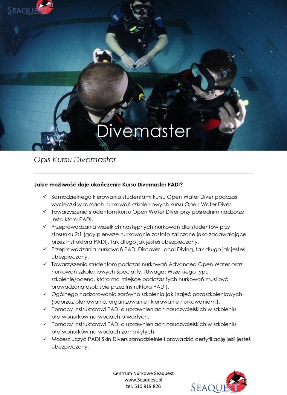 Towarzyszenia studentom kursu Open Water Diver przy pośrednim nadzorze Instruktora PADI.