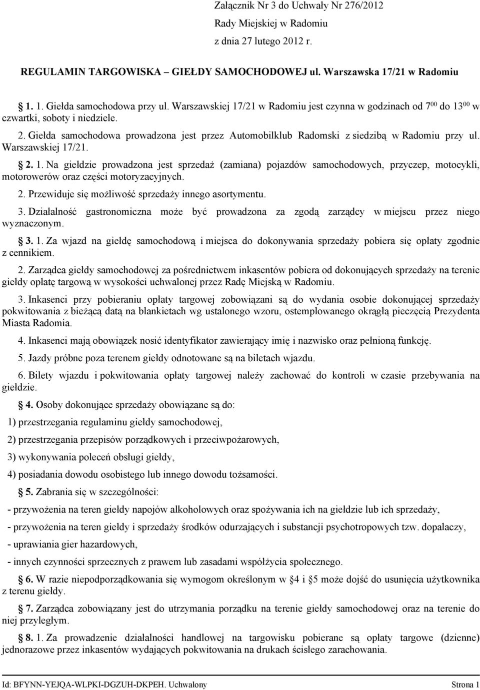 Warszawskiej 17/21. 2. 1. Na giełdzie prowadzona jest sprzedaż (zamiana) pojazdów samochodowych, przyczep, motocykli, motorowerów oraz części motoryzacyjnych. 2. Przewiduje się możliwość sprzedaży innego asortymentu.