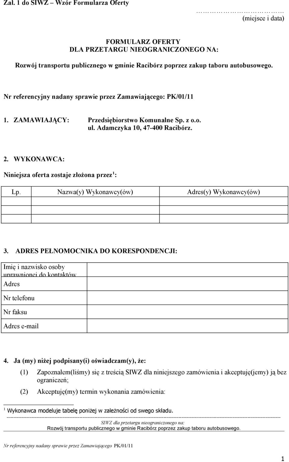 ADRES PEŁNOMOCNIKA DO KORESPONDENCJI: Imię i nazwisko osoby uprawnionej do kontaktów Adres Nr telefonu Nr faksu Adres e-mail 4.