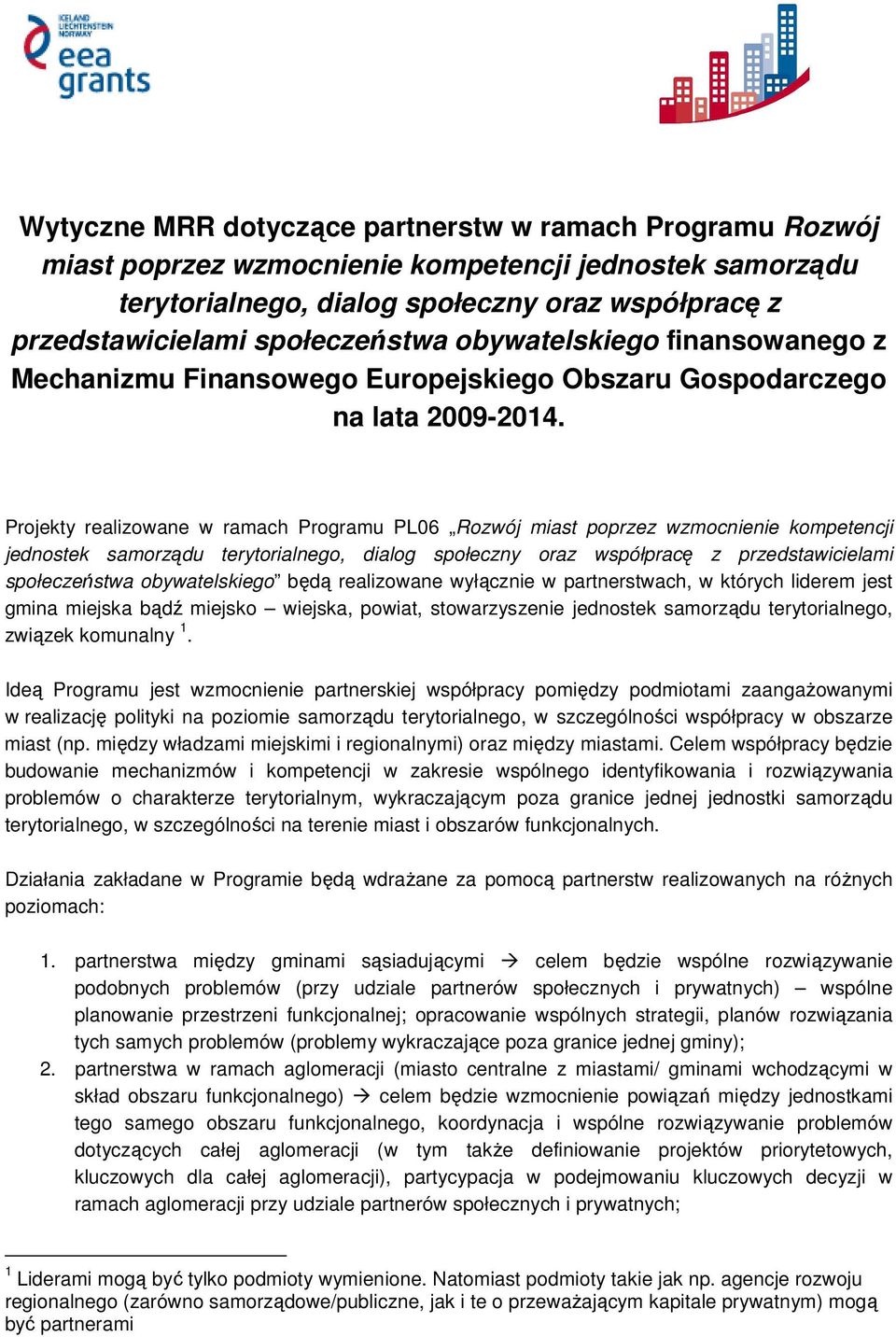 Projekty realizowane w ramach Programu PL06 Rozwój miast poprzez wzmocnienie kompetencji jednostek samorządu terytorialnego, dialog społeczny oraz współpracę z przedstawicielami społeczeństwa