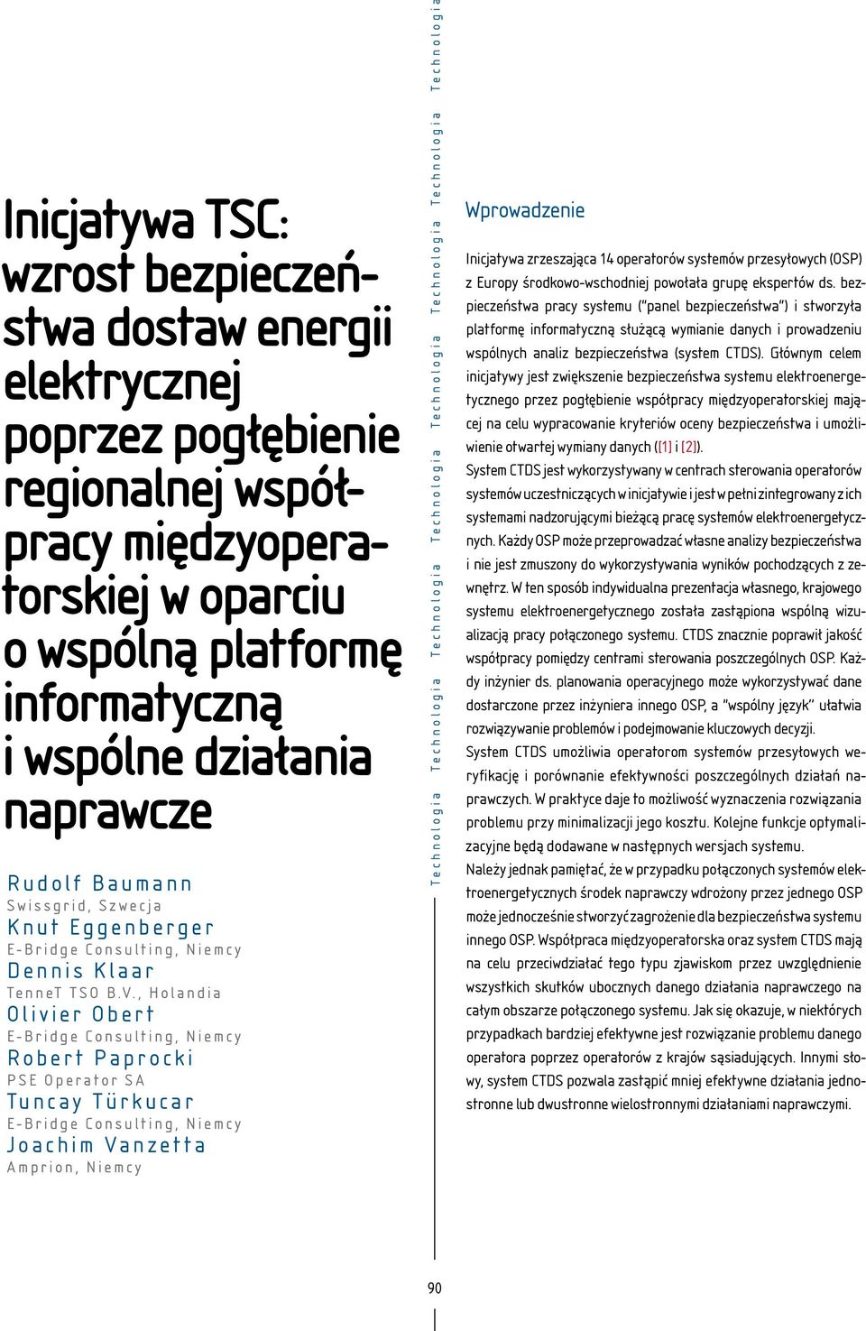 , Holandia Olivier Obert E-Bridge Consulting, Niemcy Robert Paprocki PSE Operator SA Tuncay Türkucar E-Bridge Consulting, Niemcy Joachim Vanzetta Amprion, Niemcy Technologia Technologia Technologia