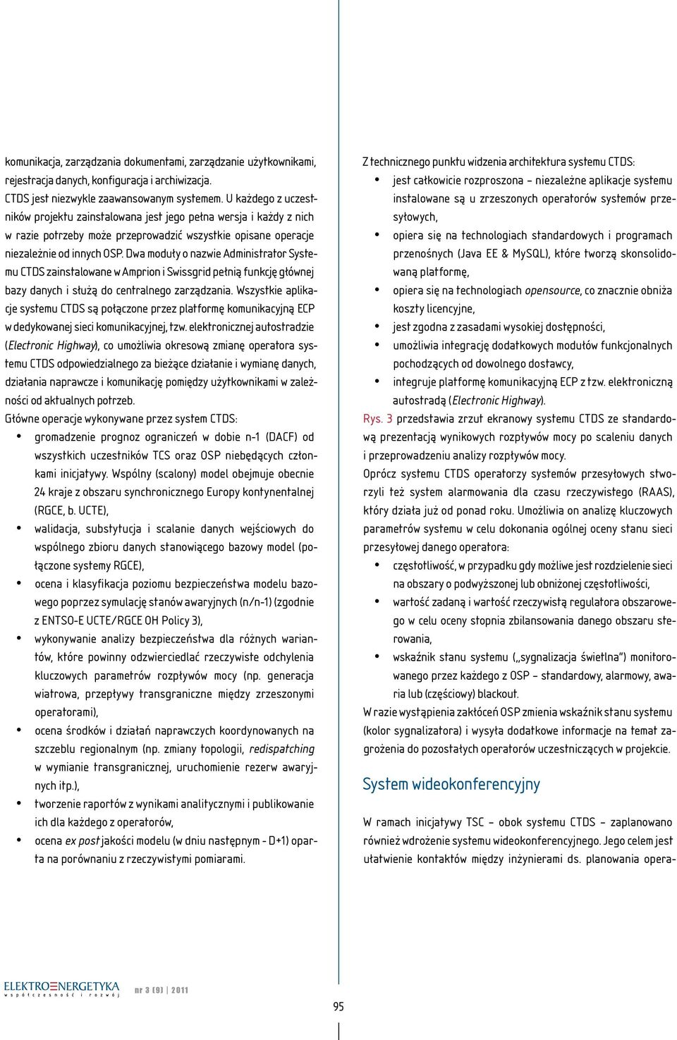 Dwa moduły o nazwie Administrator Systemu CTDS zainstalowane w Amprion i Swissgrid pełnią funkcję głównej bazy danych i służą do centralnego zarządzania.