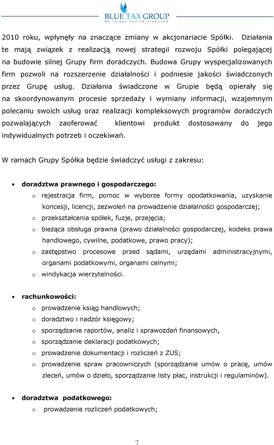 Działania świadczne w Grupie będą pierały się na skrdynwanym prcesie sprzedaży i wymiany infrmacji, wzajemnym plecaniu swich usług raz realizacji kmplekswych prgramów dradczych pzwalających zaferwać