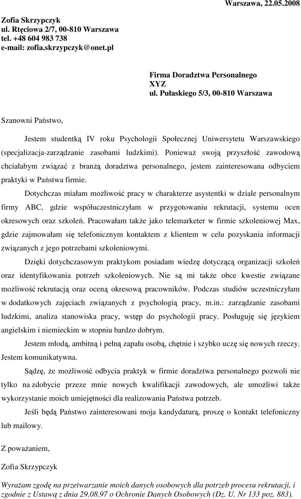 PoniewaŜ swoją przyszłość zawodową chciałabym związać z branŝą doradztwa personalnego, jestem zainteresowana odbyciem praktyki w Państwa firmie.