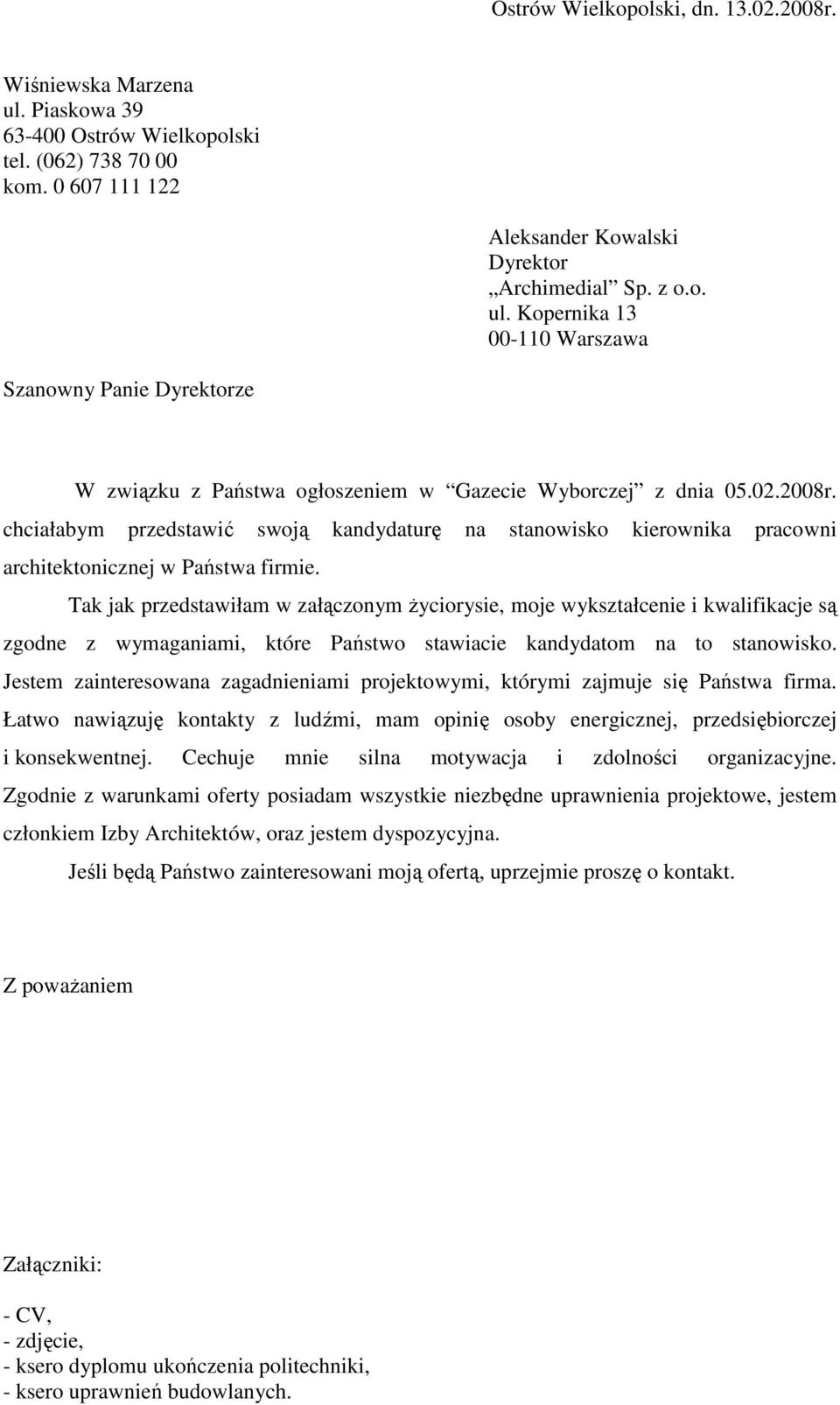 Tak jak przedstawiłam w załączonym Ŝyciorysie, moje wykształcenie i kwalifikacje są zgodne z wymaganiami, które Państwo stawiacie kandydatom na to stanowisko.